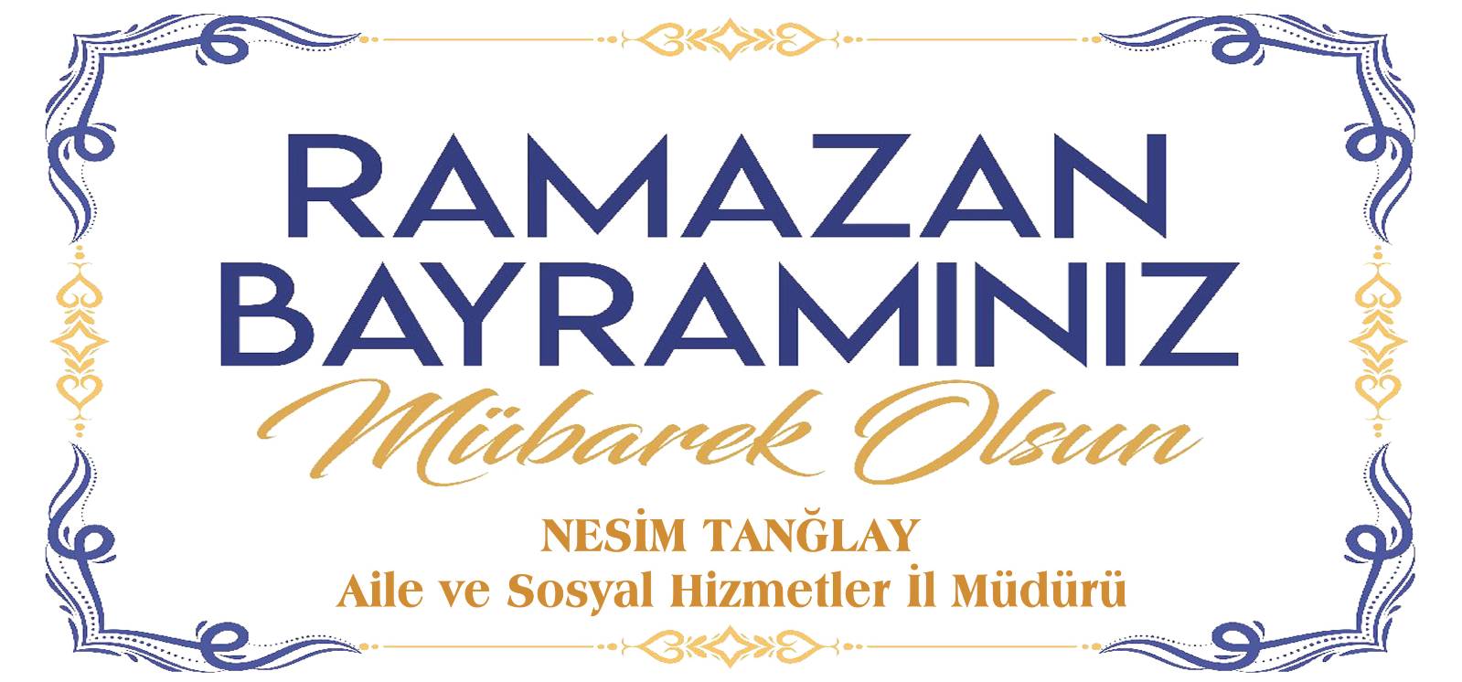 İl Müdürümüz Nesim TANĞLAY’ın “Ramazan Bayramı" Kutlama Mesajı: