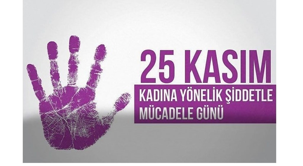 25 Kasım Kadına Yönelik Şiddete Karşı Uluslararası Mücadele Günü
