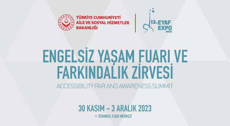 Bakanlığın Ev Sahipliğinde Düzenlenecek 13. Engelsiz Yaşam Fuarı ve Farkındalık Zirvesi Yarın Başlıyor