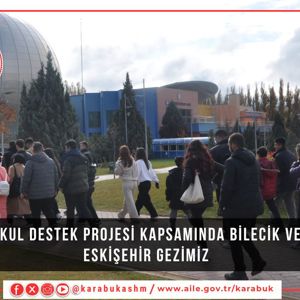 Okul Destek Projesi Kapsamında Bilecik ve Eskişehir Gezimiz... - fotoğraf 1