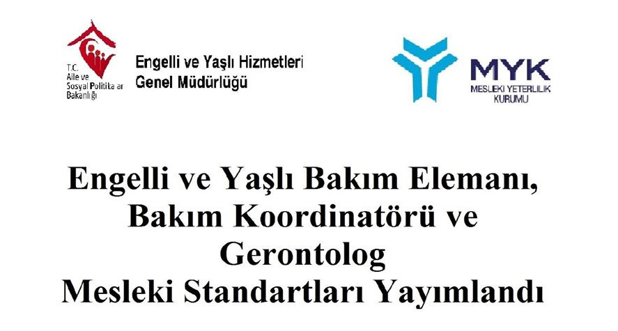 Engelli ve Yaşlı Bakım Elemanı, Bakım Koordinatörü ve Gerontolog Mesleki Standartları Yayımlandı