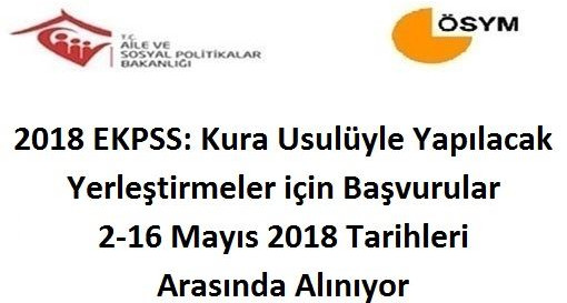 2018 EKPSS: Kura Usulüyle Yapılacak Yerleştirmeler için Başvurular 2-16 Mayıs 2018 Tarihleri Arasında Alınıyor