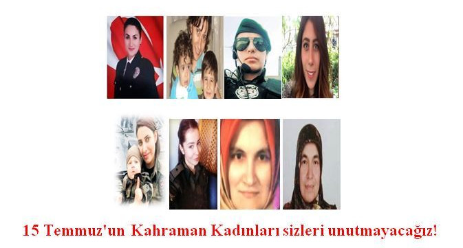 15 Temmuz'un Kahraman Kadınları sizleri unutmayacağız!