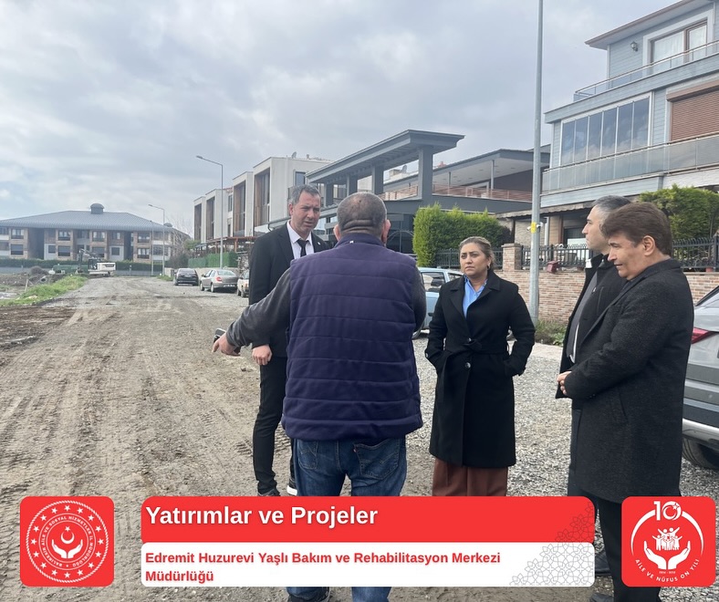 İl Müdürümüz Sayın Emine BÖÇKÜN, Yapımına Başlanan Edremit Huzurevi Yaşlı Bakım ve Rehabilitasyon Merkezi İnşaatında İncelemelerde Bulundu