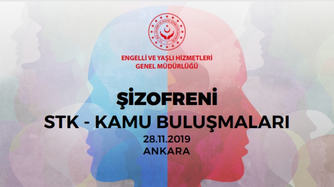 Engelli ve Yaşlı Hizmetleri Genel Müdürlüğü STK Buluşmalarının Gündemi  “ Şizofreni” 