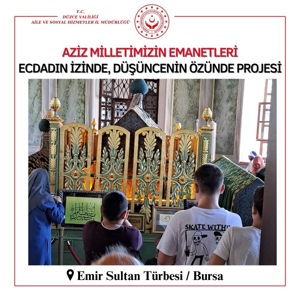 Aziz Milletimizin Emanetleri Ecdadın İzinde, Düşüncenin Özünde Projesi Kapsamında Bursa Ziyareti Gerçekleştirildi. - fotoğraf 7
