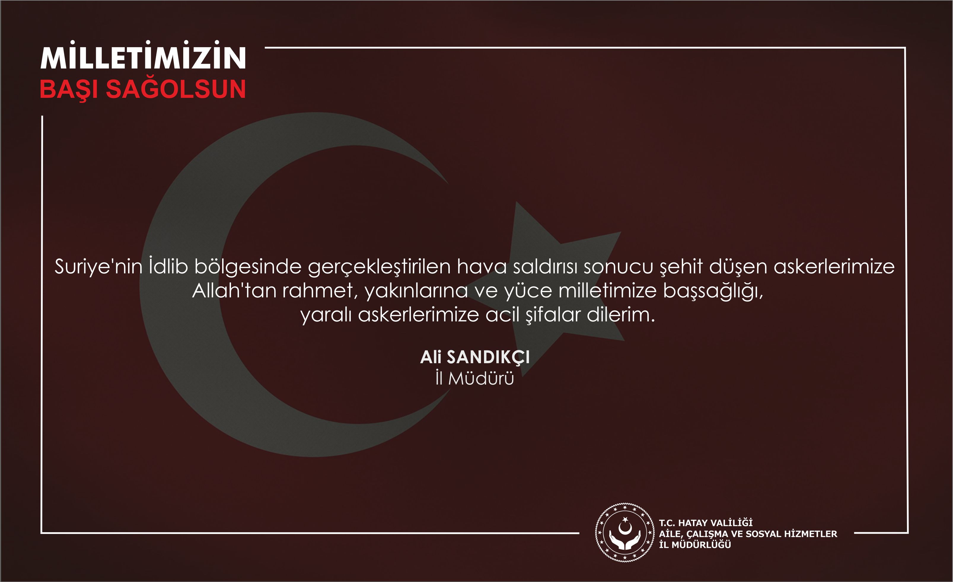 İl Müdürümüz Ali Sandıkçı, İdlib Şehitlerimiz İçin Taziye Mesajı Yayımladı.