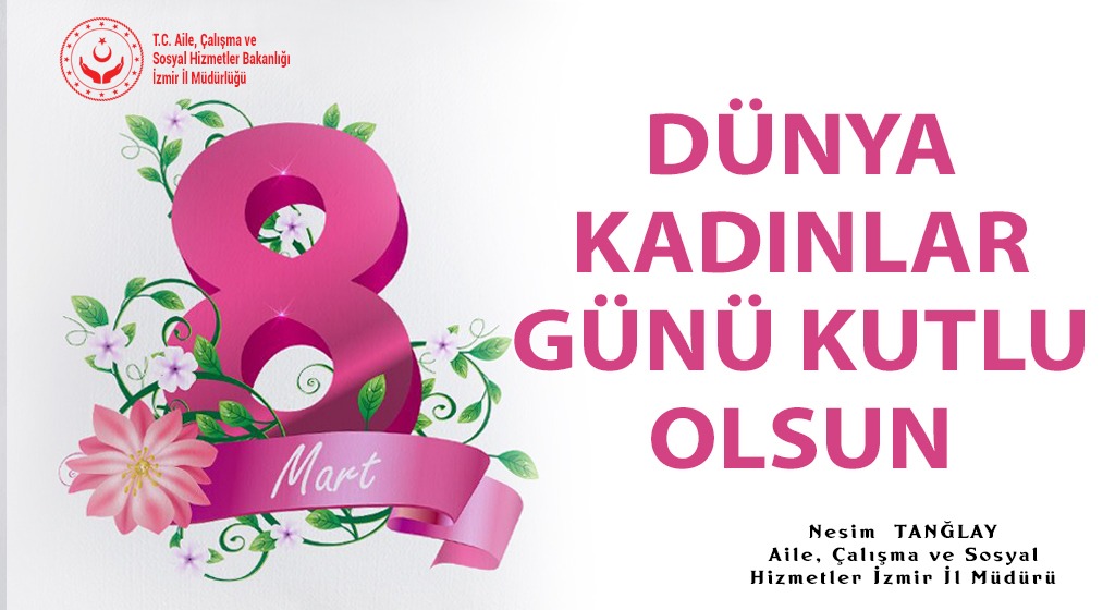 İl Müdürümüz Nesim TANĞLAY'ın "8 Mart Dünya Kadınlar Günü" Mesajı