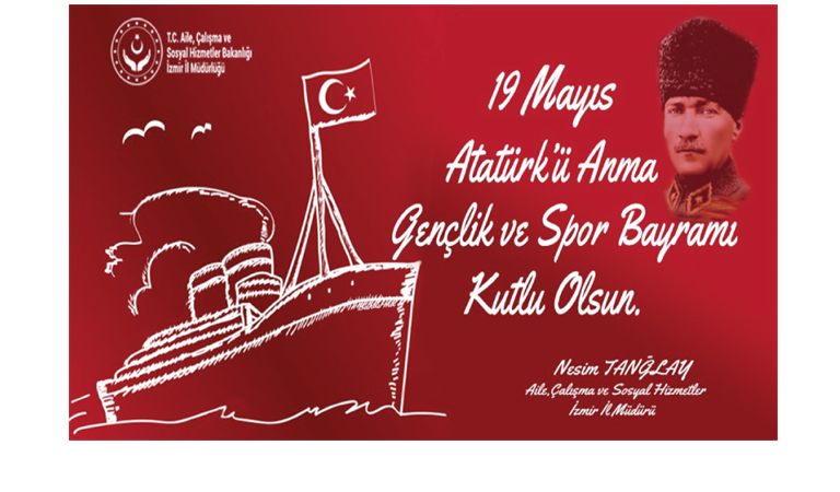 İl Müdürümüz Nesim TANĞLAY’ın “19 Mayıs Atatürk’ü Anma, Gençlik ve Spor Bayramı" Kutlama Mesajı