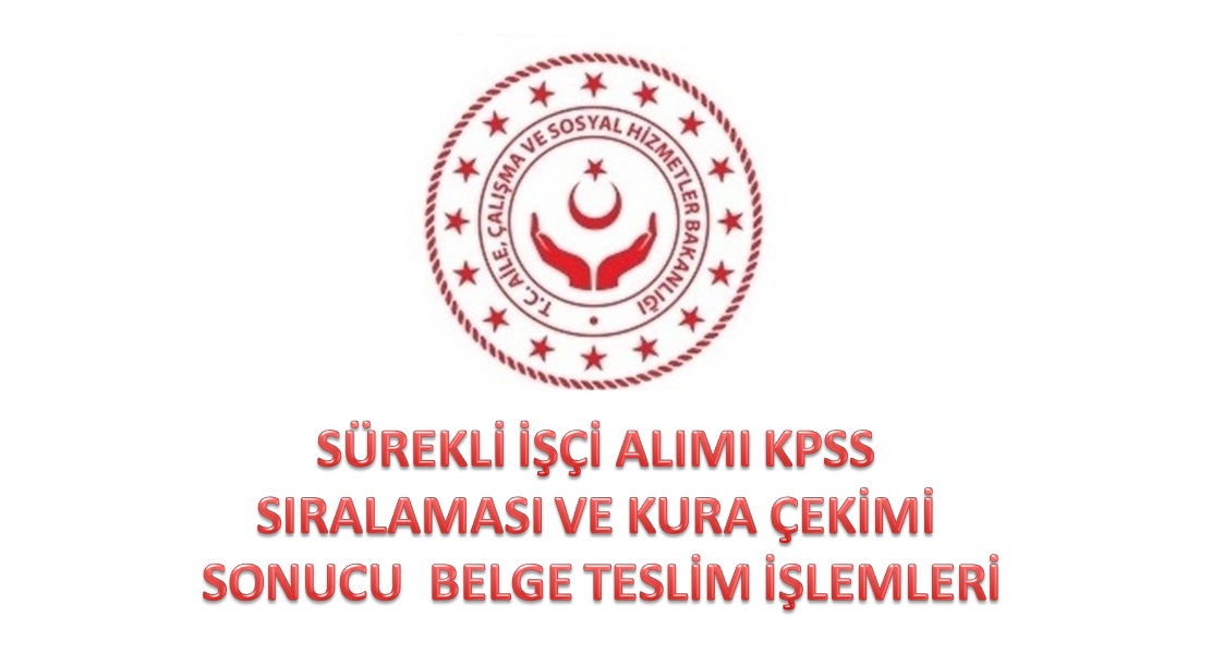 Sürekli İşçi Alımı Kpss Sıralaması ve Kura Çekimi Sonucu Belge Teslim İşlemleri