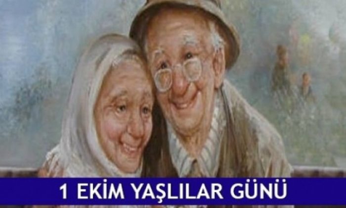 1 EKİM YAŞLILAR GÜNÜNÜZ KUTLU OLSUN