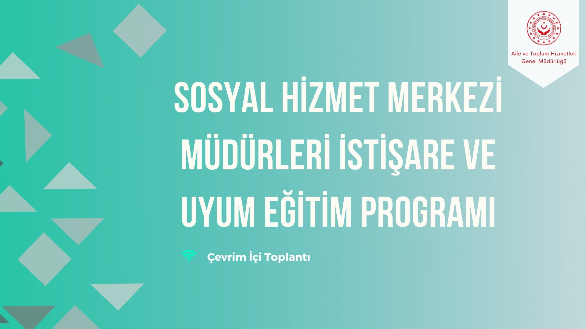 Sosyal Hizmet Merkezi Müdürleri İstişare ve Uyum Eğitim Programı Gerçekleştirildi