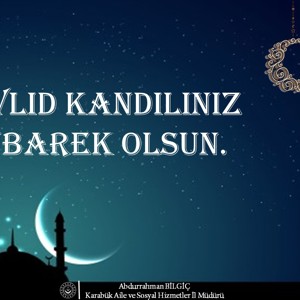 İl Müdürümüz Abdurrahman BİLGİÇ'in, Mevlid Kandili mesajı; - fotoğraf 1