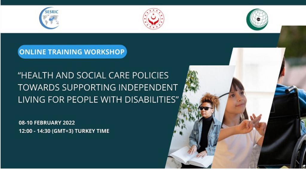 İİT üyesi ülkelerin katılımıyla Engelli Bireylerin Bağımsız Yaşamasına Yönelik Sağlık ve Sosyal Hizmet Politikaları Eğitim Çalıştayı düzenlenecek