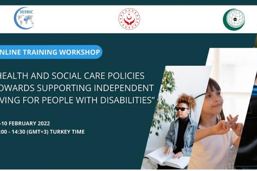İİT üyesi ülkelerin katılımıyla Engelli Bireylerin Bağımsız Yaşamasına Yönelik Sağlık ve Sosyal Hizmet Politikaları Eğitim Çalıştayı düzenlenecek